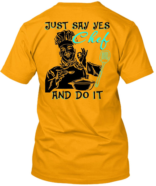 Just Say Yes Chef And Do It T Shirt, I Love Cooking T Shirt