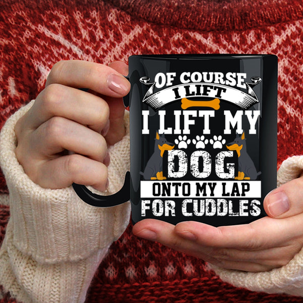 I Lift My Dog Onto My Lap Coffee Mug, Gift For Dog Lovers Coffee Cup
