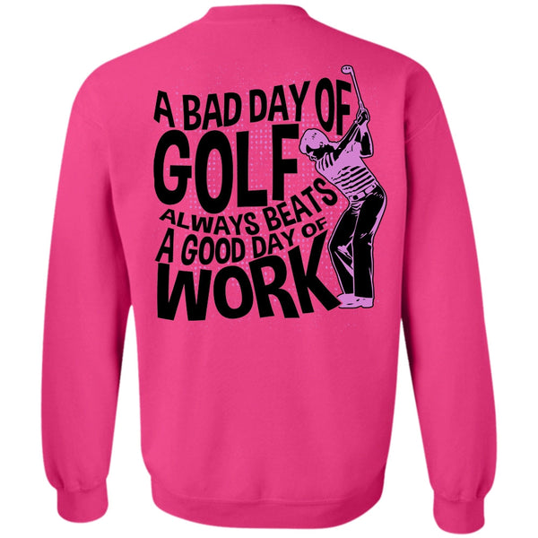 I Love Golfing T Shirt, A Bad Day Of Golf Sweatshirt