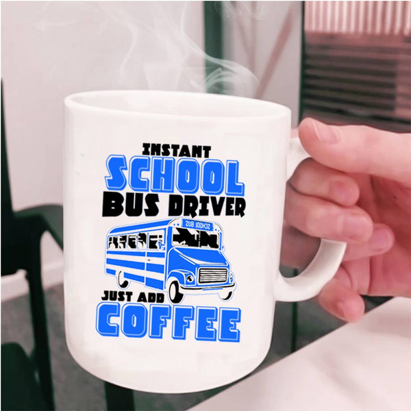 Just Add Coffee Coffee Mug, Instant School Bus Driver Cup