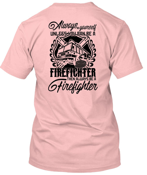 You Can Be A Firefighter T Shirt, I Love Firefighter T Shirt