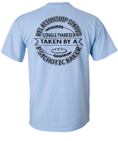 Married Taken By A Psychotic Baker T Shirt, I Love Baking T Shirt