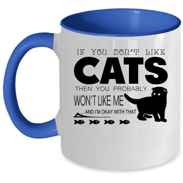 If You Don't Like Cats Then You Won't Like Me Cup, Cute Mug