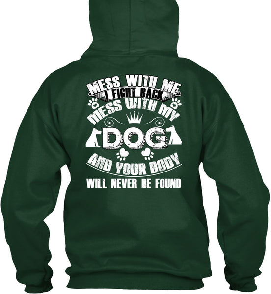 I Fight Back Mess With My Dog T Shirt, Your Body Will Never Be Found T Shirt