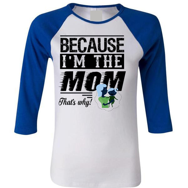 Because I'm The Mom T Shirt, Mom And Baby T Shirt, Mother's Day T Shirt
