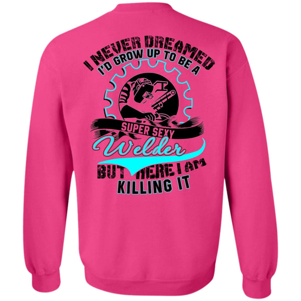 I Love Welder T Shirt, I'd Grow Up To Be A Welder Sweatshirt