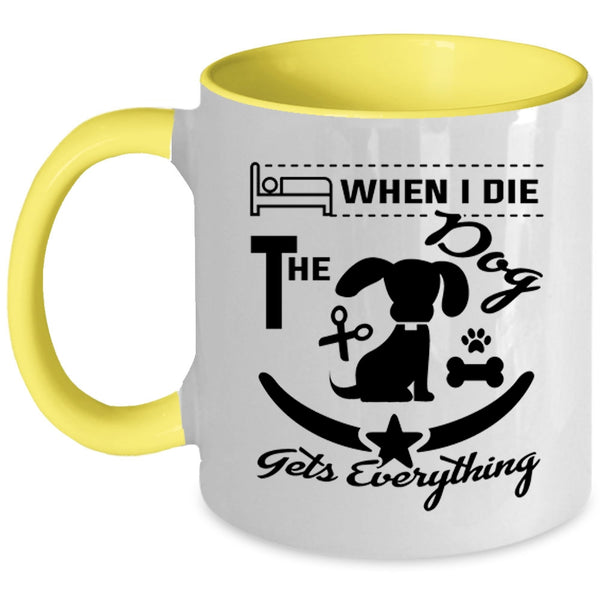 When I Die The Dog Gets Everything Cup, Lovely Dogs Mug