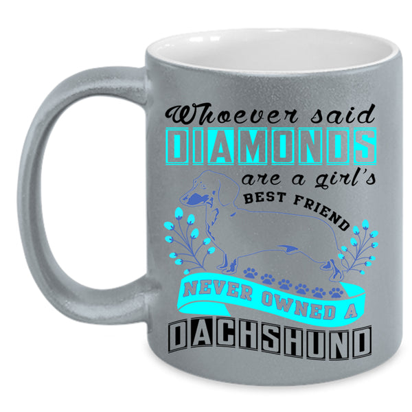 Never Owned A Dachshund Coffee Mug, Diamonds Are A Girl's Best Friend Accent Mug