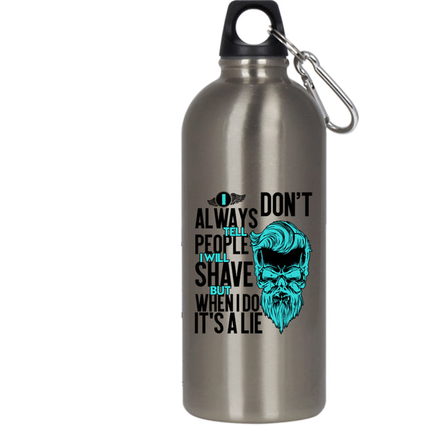 I Don't Always Tell People 20 oz Stainless Steel Bottle,I Will Shave But When I Do It's A Lie Outdoor Sports Water Bottle