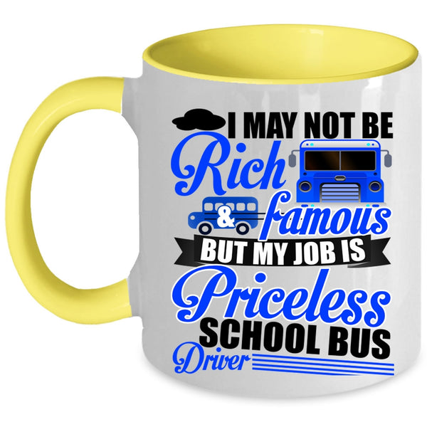 My Job Is Priceless School Bus Driver Coffee Mug, I May Not Be Rich And Famous Accent Mug