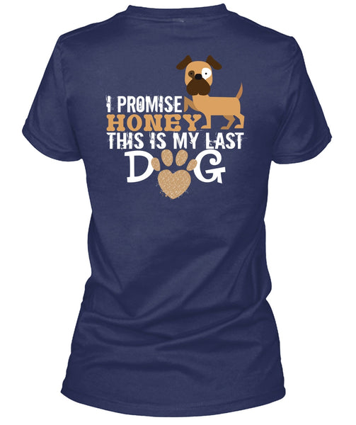I Promise Honey This Is My Last Dog T Shirt, I Love Dogs T Shirt