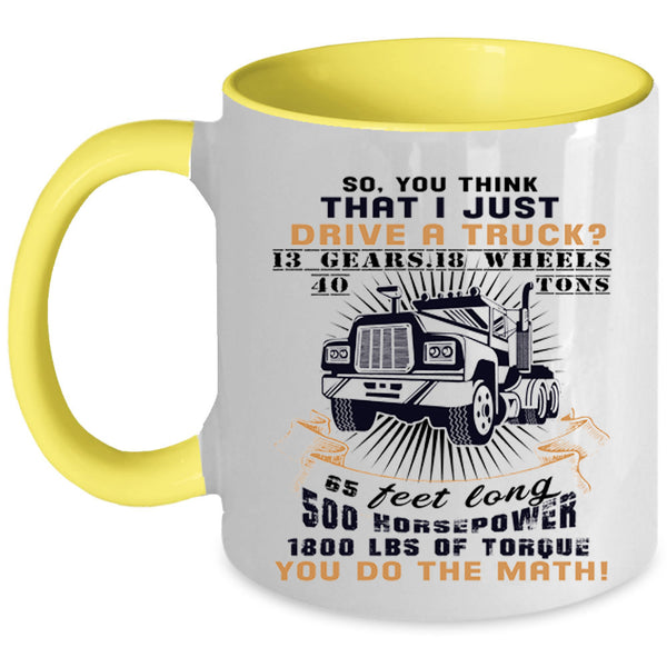 Cool Gift For Trucker Coffee Mug, I Just Drive A Truck Accent Mug