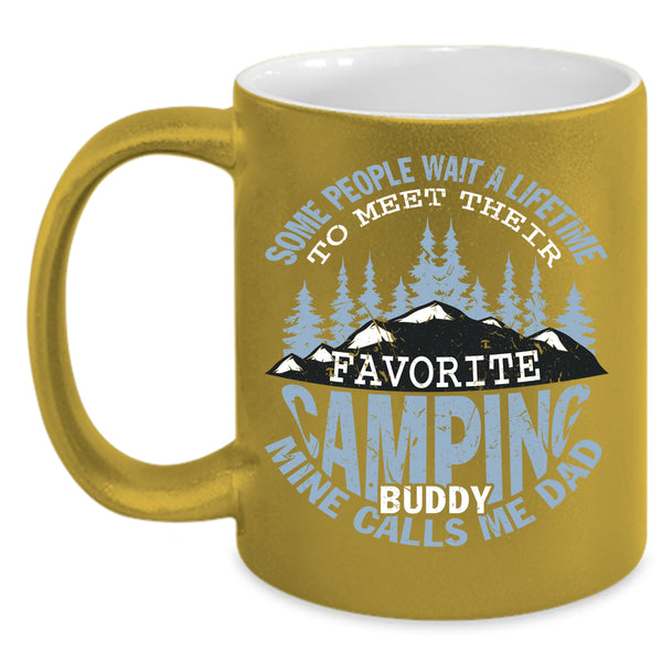 Favorite Camping Buddy Coffee Mug, Mine Calls Me Dad Coffee Cup