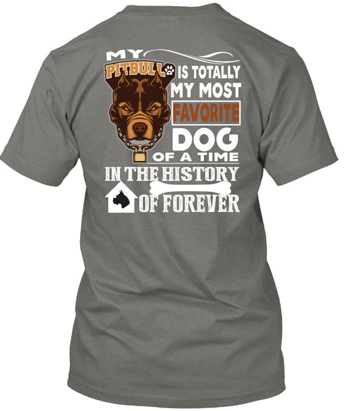 My Pit Bull Is Totally My Most Favorite Dog T Shirt, A Time In The History Of Forever T Shirt