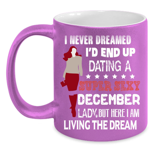 I'd End Up Dating A December Lady Coffee Mug, Birthday Gift For Mom Coffee Cup