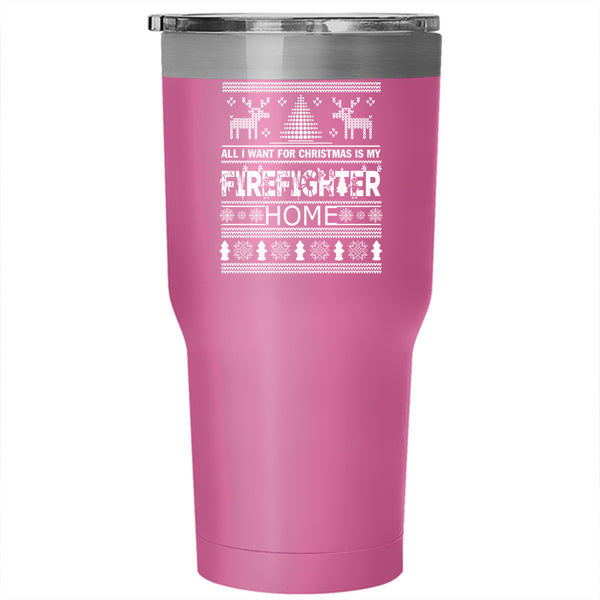All I Want For Christmas Is My Firefighter Home Tumbler 30 oz Stainless Steel, Funny Travel Mug