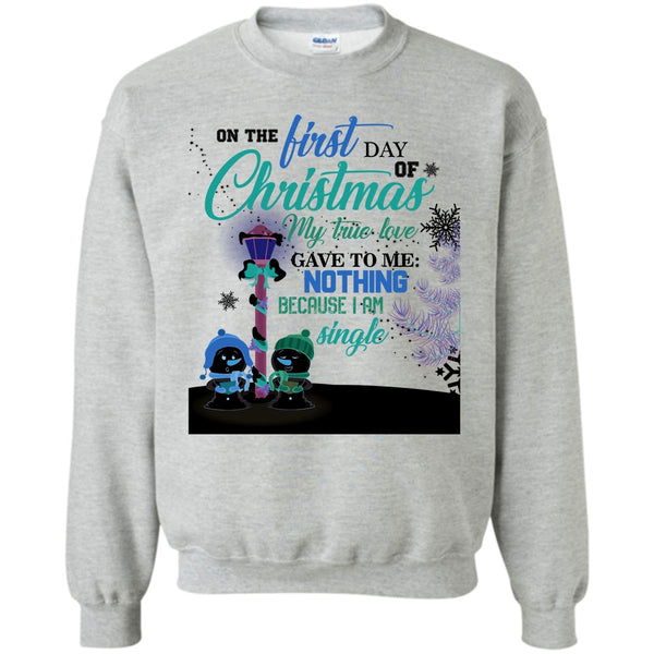 I Am A Single T Shirt, On The First Day Of Christmas Sweatshirt