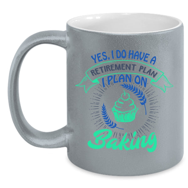 I Plan On Baking Coffee Mug, I Do Have A Retirement Plan Accent Mug