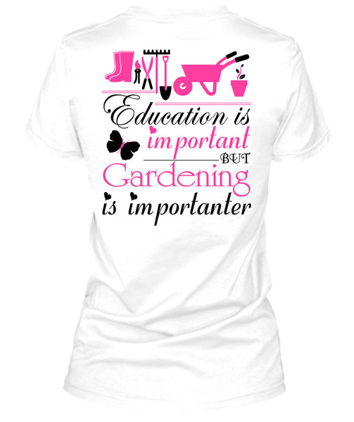 Education Is Important But Gardening Is Importanter T Shirt, Being A Gardener T Shirt