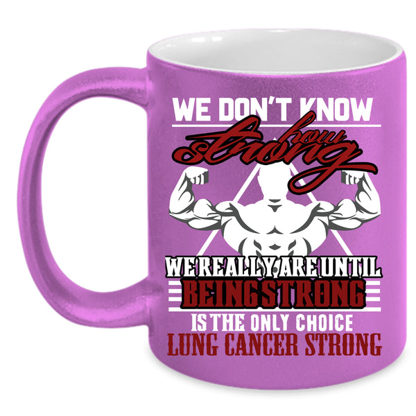 We Don't Know How Strong Coffee Mug, We Really Are Until Being Strong Coffee Cup