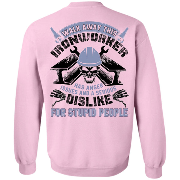 I Love  Ironworker T Shirt, Walk Away This Ironworker Sweatshirt