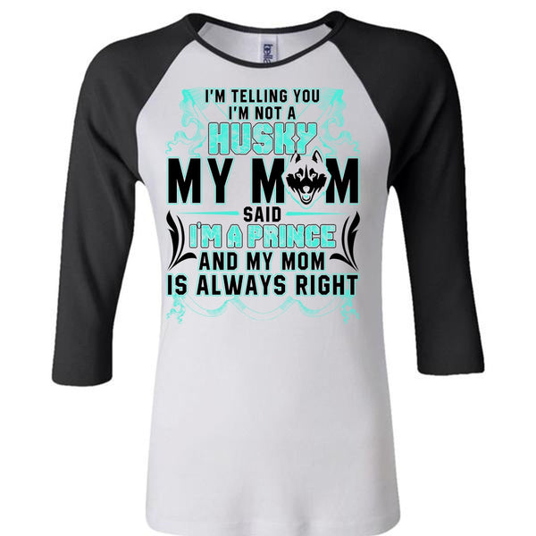 I'm Not A Husky My Mom T Shirt, I'm A Prince T Shirt, Awesome T-Shirts