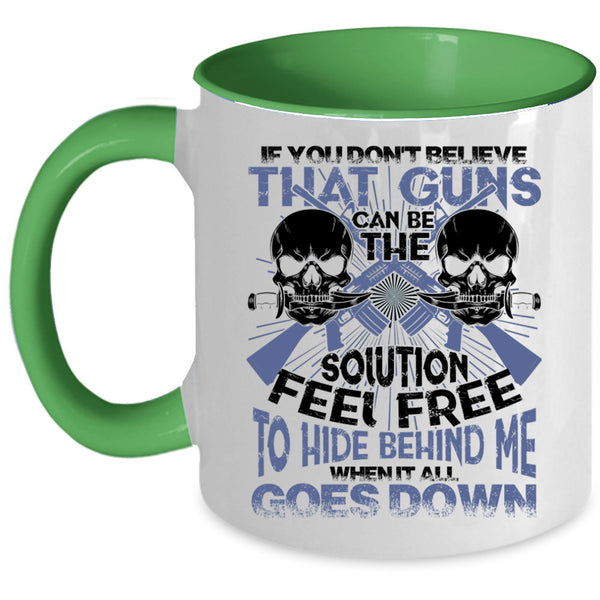 Feel Free To Hide Behind Me Coffee Mug, If You Don't Believe That Guns Can Be Accent Mug