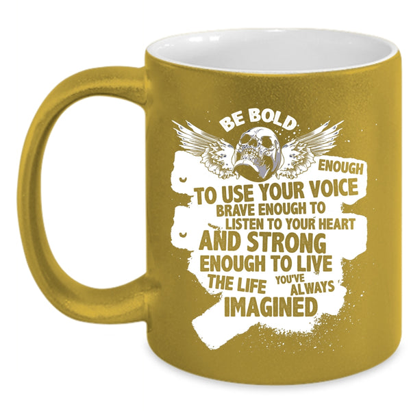 Be Bold Enough To Use Your Voice Coffee Mug, Cool Singer Coffee Cup