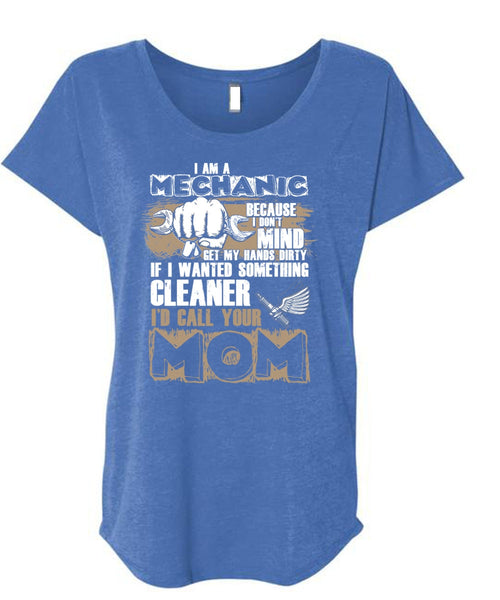 I Am A Mechanic T Shirt, I'd Call Your Mom T Shirt, Cool Shirt (Ladies' Triblend Dolman Sleeve)