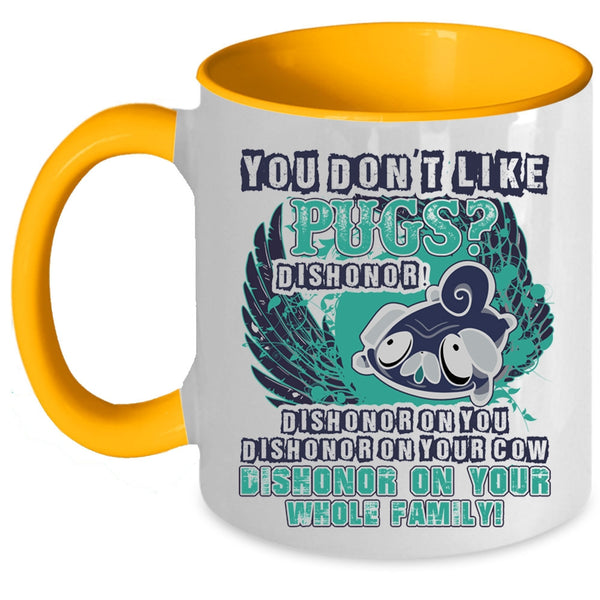 Cute Gift For Pug Owner Coffee Mug, You Don't Like Pugs Accent Mug