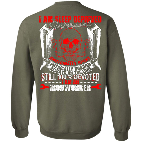 Sleep Deprived Worn Out T Shirt, I Love Ironworker Sweatshirt