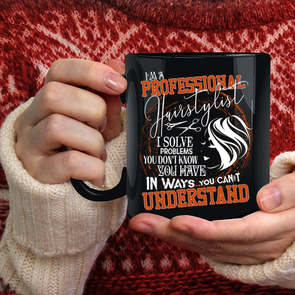 I'm A Professional Hairstylist Coffee Mug, Cool Hairstylist Coffee Cup