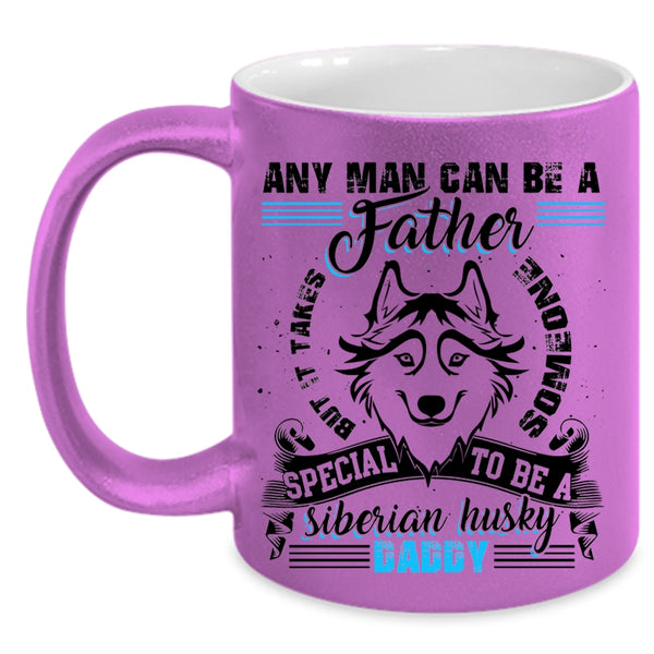 To Be A Siberian Husky Daddy Coffee Mug, Any Man Can Be A Father Accent Mug