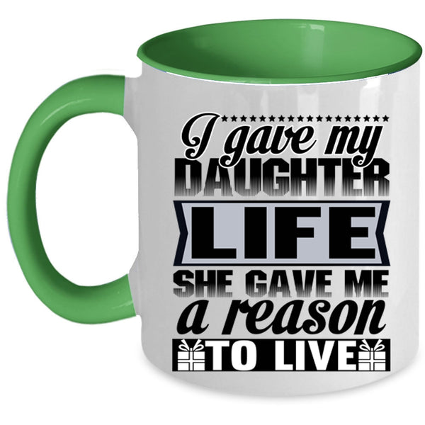 She Gave Me A Reason To Live Coffee Mug, I Gave My Daughter Life Accent Mug