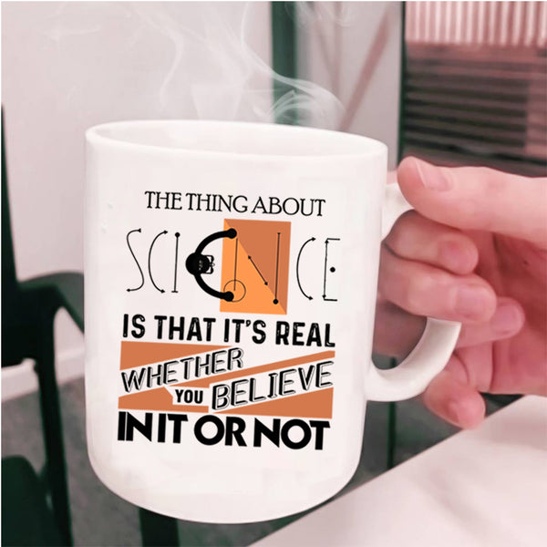 Cool Scientist Coffee Mug, The Thing About Science Cup