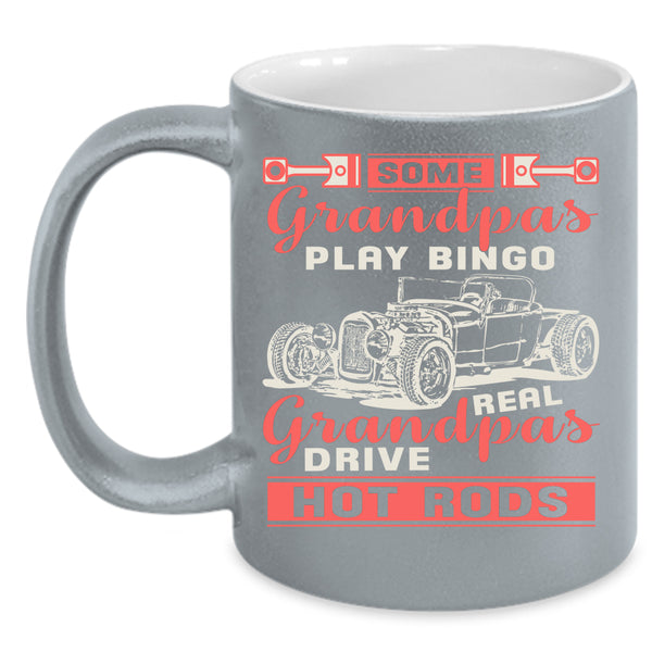 Some Grandpas Play Bingo Coffee Mug, Real Grandpas Drive Hot Rods Coffee Cup