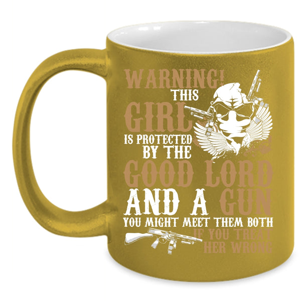 This Girl Is Protected By The Good Lord And A Gun Coffee Mug, Cool Girls Coffee Cup