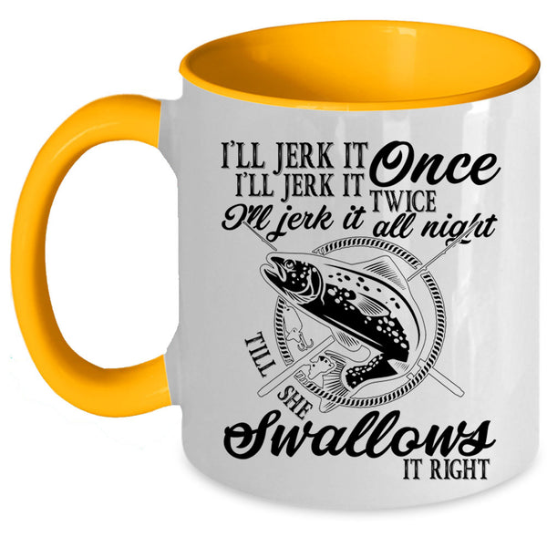 Fishing Coffee Mug, I'll Jerk It Once I'll Jerk It Twice Accent Mug