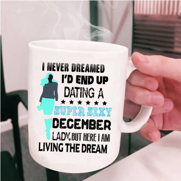 Birthday Gift For Mom Coffee Mug, I'd End Up Dating A December Lady Cup