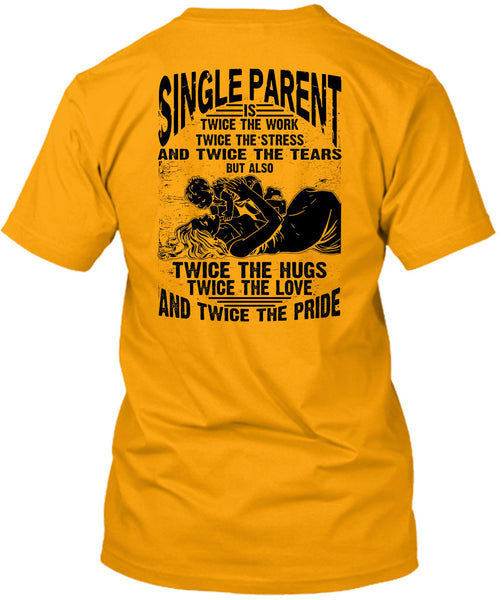 Single Parent Is Twice The Work T Shirt, I Love Dad T Shirt