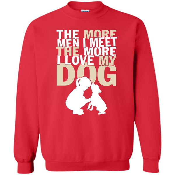 The More I Love My Dog T Shirt, Coolest Dog Lover Sweatshirt