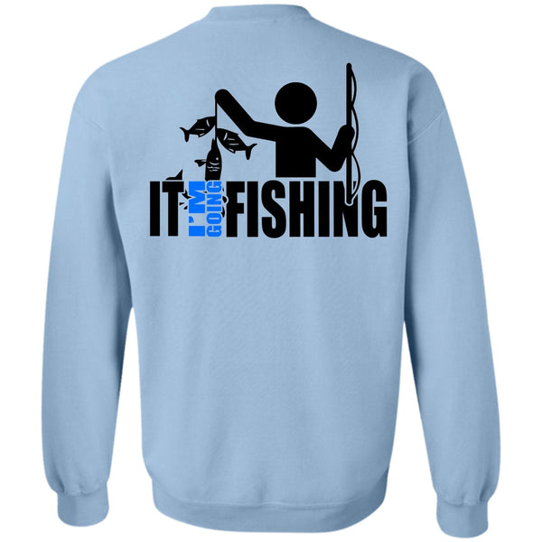 Being A Fisher T Shirt, It I'm Going Fishing Sweatshirt