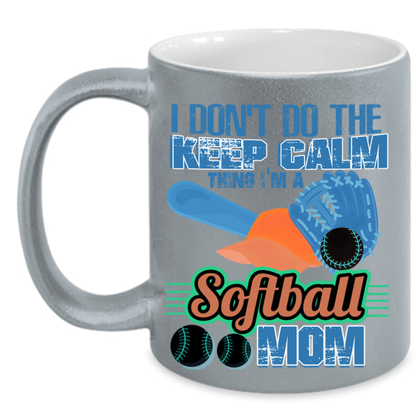 I'm A Softball Mom Coffee Mug, I Don't Do The Keep Calm Thing Accent Mug