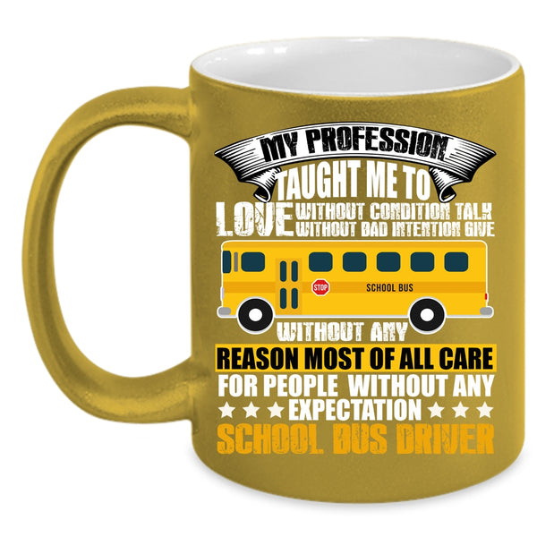 My Profession Taught Me To Love Coffee Mug, School Bus Driver Coffee Cup