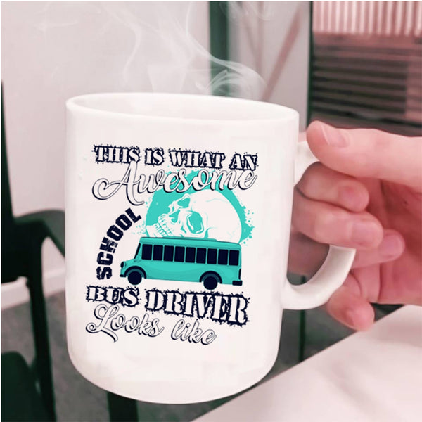 Funny Coffee Mug, What An Awesome School Bus Driver Looks Like Cup