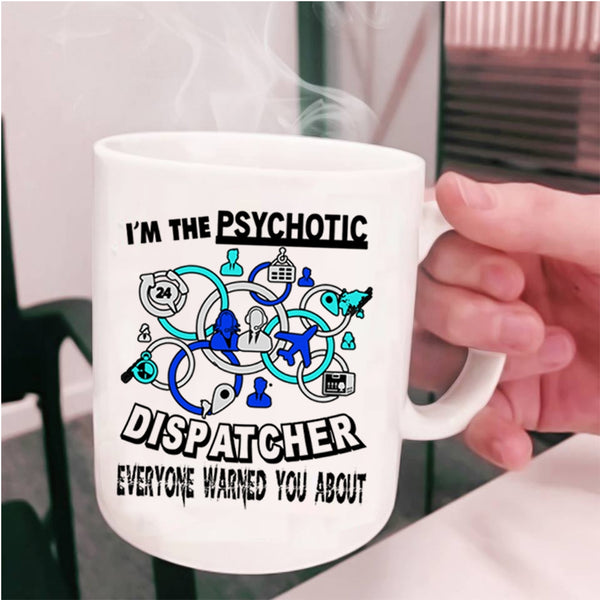 Cool Dispatcher Coffee Mug, I'm The Psychotic Dispatcher Cup