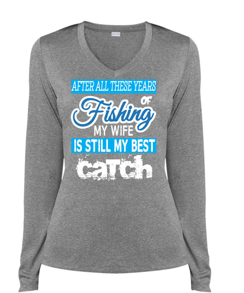 Fishing My Wife Is Still My Best Catch T Shirt, I Love Fishing T Shirt, Cool Shirt (Ladies LS Heather V-Neck)