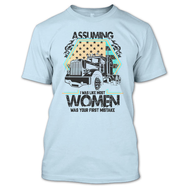 Assuming I Was Like Most Women T Shirt, I'm A Trucker T Shirt