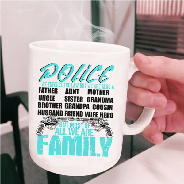 Most Of All We Are Family Coffee Mug, Police Cup