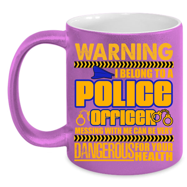 I Belong To A Police Officer Coffee Mug, Don't Mess With Me Coffee Cup